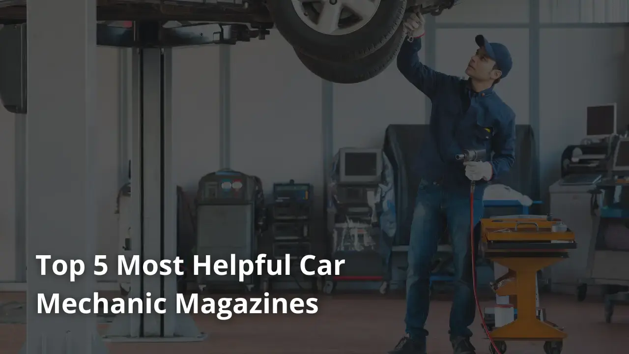 Top 5 Most Helpful Car Mechanic Magazines