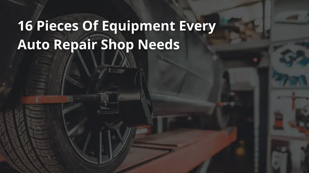 16 Pieces Of Equipment Every Auto Repair Shop Needs