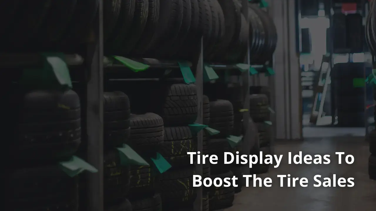 Tire Display Ideas To Boost The Tire Sales