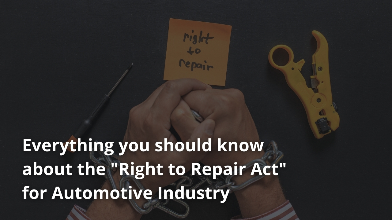Everything You Should Know About The “Right To Repair Act” For Automotive Industry