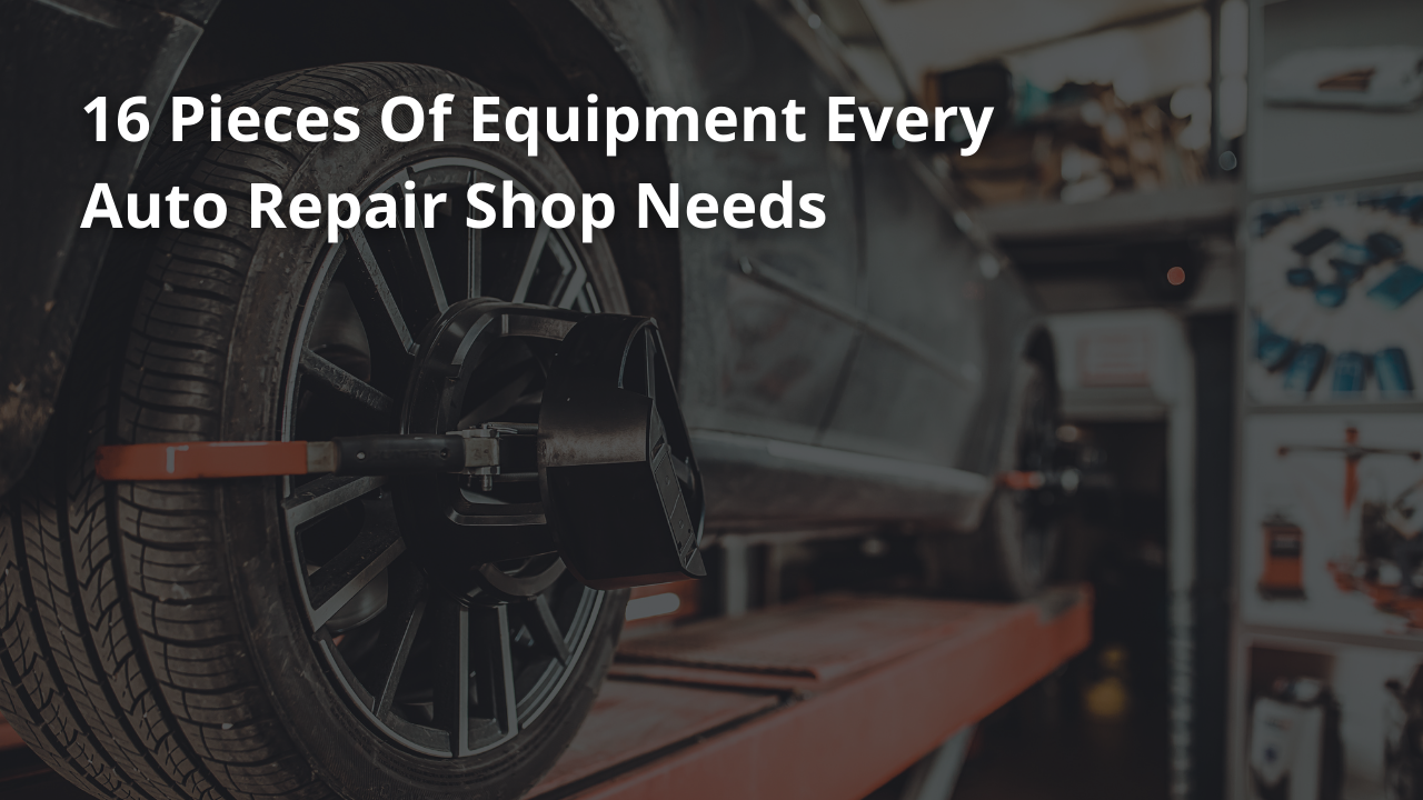 16 Pieces Of Equipment Every Auto Repair Shop Needs